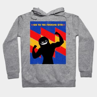 Go to the FUCKING gym 2 Hoodie